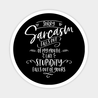 Sarcasm Falls Out of My Mouth Magnet